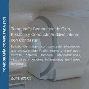 Tomografía computada de oído, peñasco y conducto auditivo interno con contraste y precio en línea, centro aliado de MEI.
