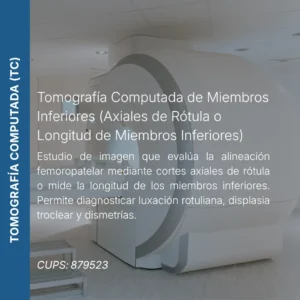 Tomografía computada de axiales de rótula o longitud de miembros inferiores con precio en línea, centro aliado de MEI.